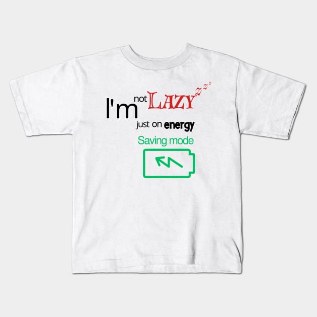 I'm not lazy, I'm just on energy saving mode Kids T-Shirt by TotaSaid
